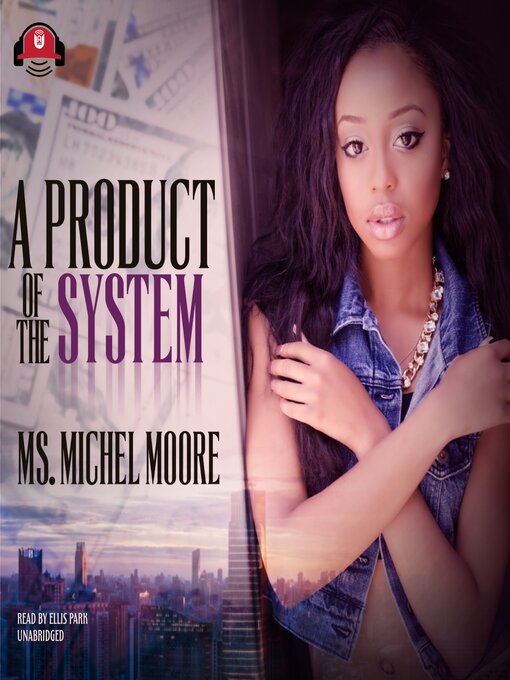 Title details for A Product of the System by Ms. Michel Moore - Available